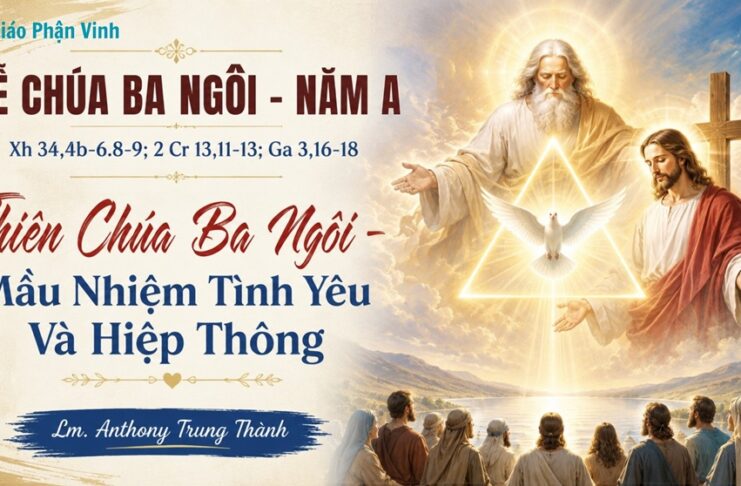 Lễ Chúa Ba Ngôi – Năm A: Thiên Chúa Ba Ngôi – Mầu Nhiệm Tình Yêu Và Hiệp Thông